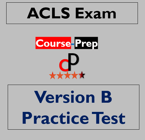 ACLS Exam Version B Practice Test Answers - Online Course Prep & Tutor